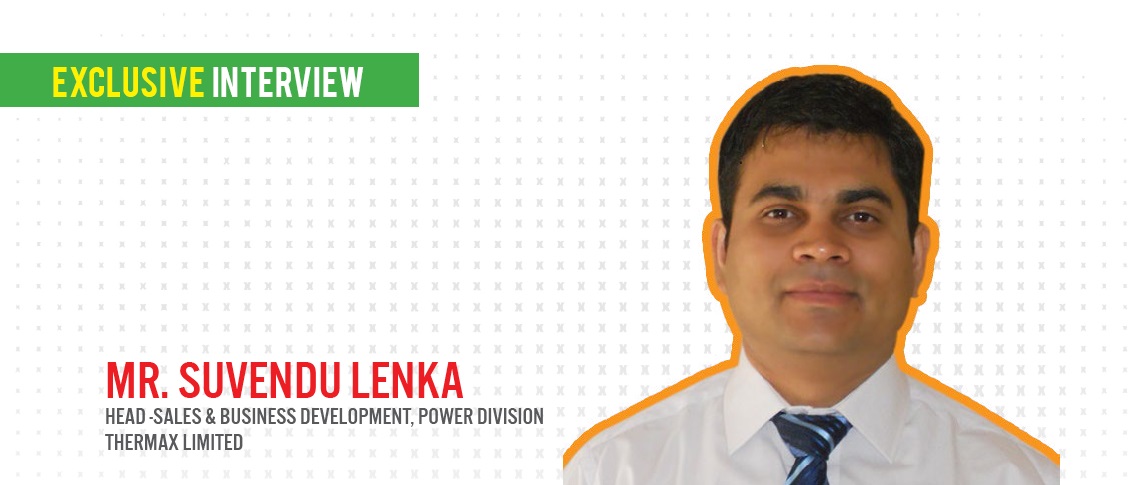 EQ in Exclusive Conversation with Mr. Suvendu Lenka Head -Sales & Business Development, Power Division, THERMAX LIMITED