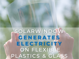 SolarWindow First-Ever-Electricity-Generating Flexible Glass Using High-Speed Manufacturing Process