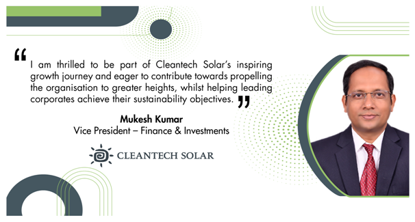 Cleantech Solar appoints Mr. Mukesh Kumar as Vice President of Finance and Investments – EQ