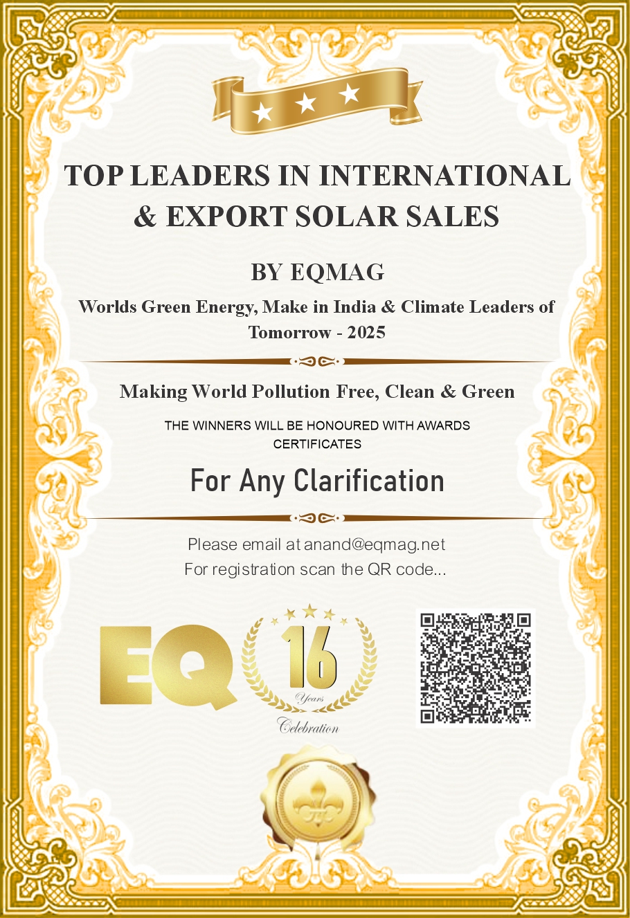 Top Leaders in International & Export Solar Sales by EQMag – World’s Green Energy, Make in India & Climate Leaders of Tomorrow – 2025 – Making The World Cleaner & Greener